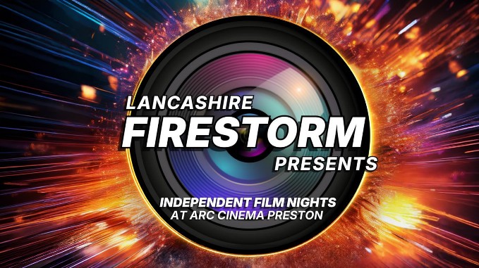 Lancashire Firestorm Film Festival Presents... 